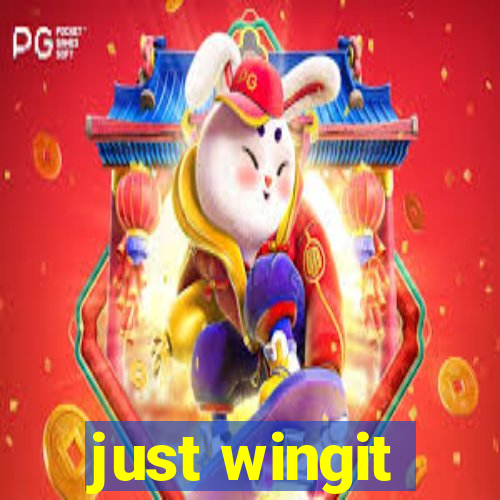 just wingit